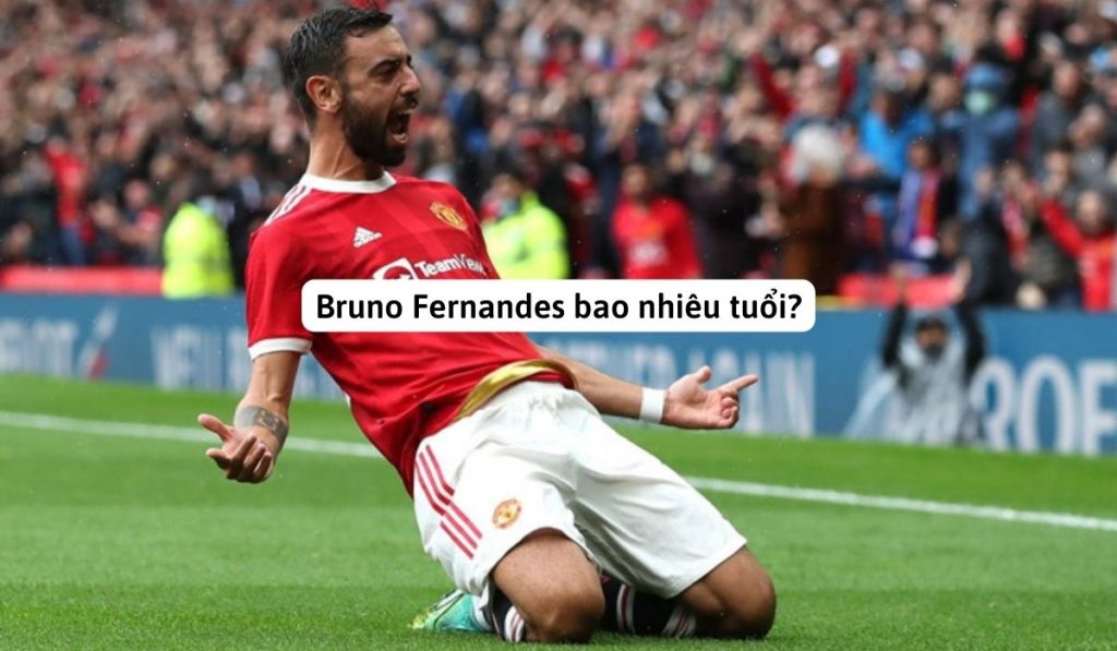 Bruno Fernandes bao nhiêu tuổi