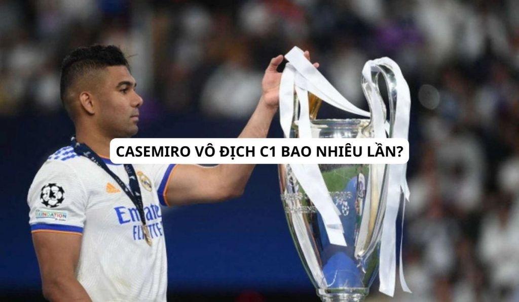 Casemiro vô địch C1 bao nhiêu lần? Thành tích đáng chú ý