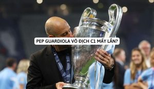 Pep Guardiola vô địch C1 mấy lần? Với những CLB nào?