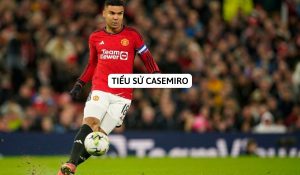 Tiểu sử Casemiro | Những thông tin về cuộc đời và sự nghiệp